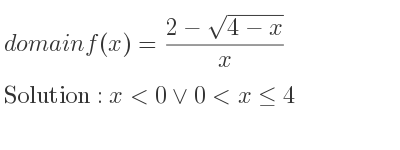 The domain of f(x)=(2-sqrt(4-x))/x is x<0\lor 0<x<= 4